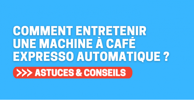 Comment entretenir une machine à café expresso automatique ?