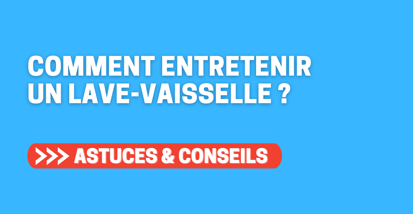 Comment entretenir un lave-vaisselle ?