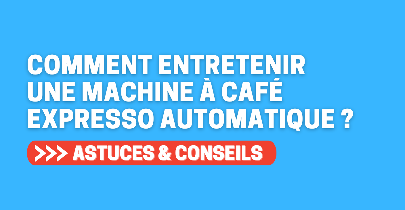 Comment entretenir une machine à café expresso automatique ?